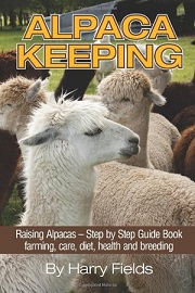 Alpaca Keeping Raising Alpacas Step by Step Guide Book written by Harry Fields