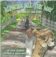 Alpacas All The Way A Slightly True Story written by Joyce Talmadge